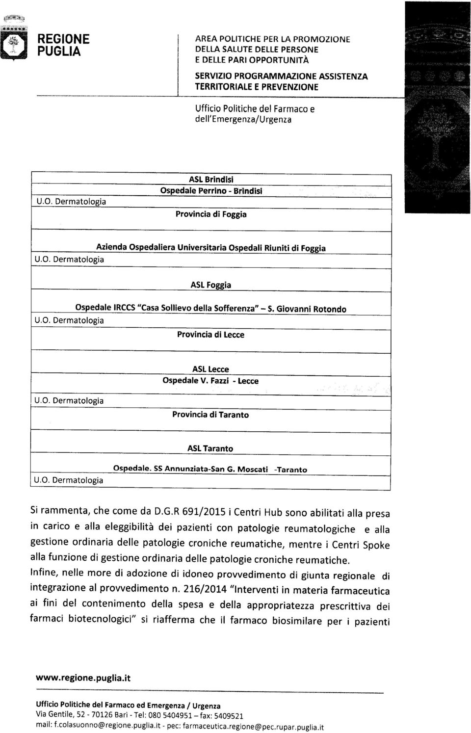 alla presa in carico e alla eleggibilità dei pazienti con patologie reumatologiche e alla gestione ordinaria delle patologie croniche reumatiche, mentre i Centri Spoke alla funzione di gestione