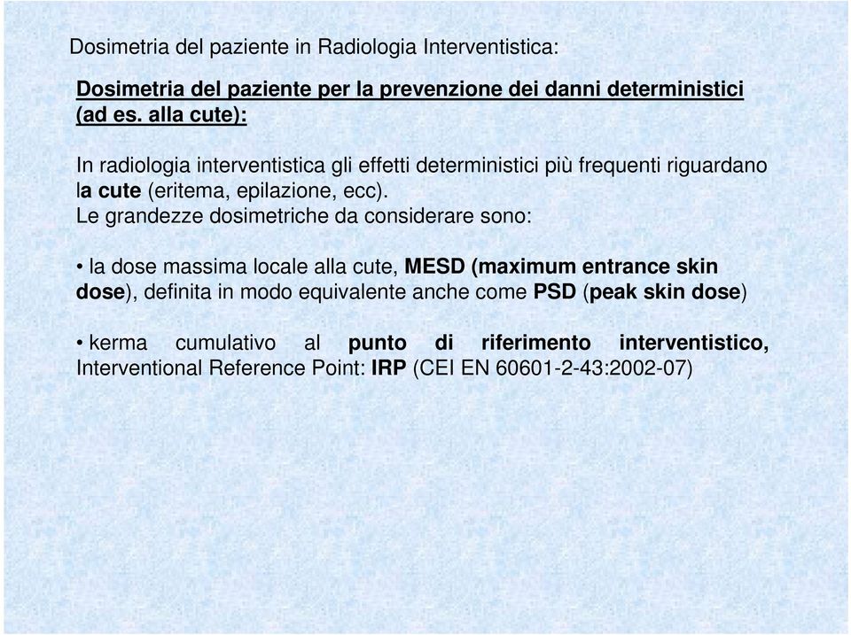 ecc). Le grandezze dosimetriche da considerare sono: la dose massima locale alla cute, MESD (maximum entrance skin dose),