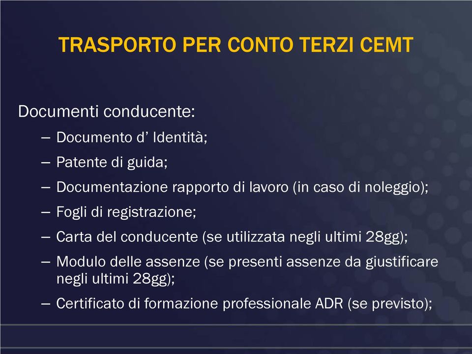 Carta del conducente (se utilizzata negli ultimi 28gg); Modulo delle assenze (se presenti