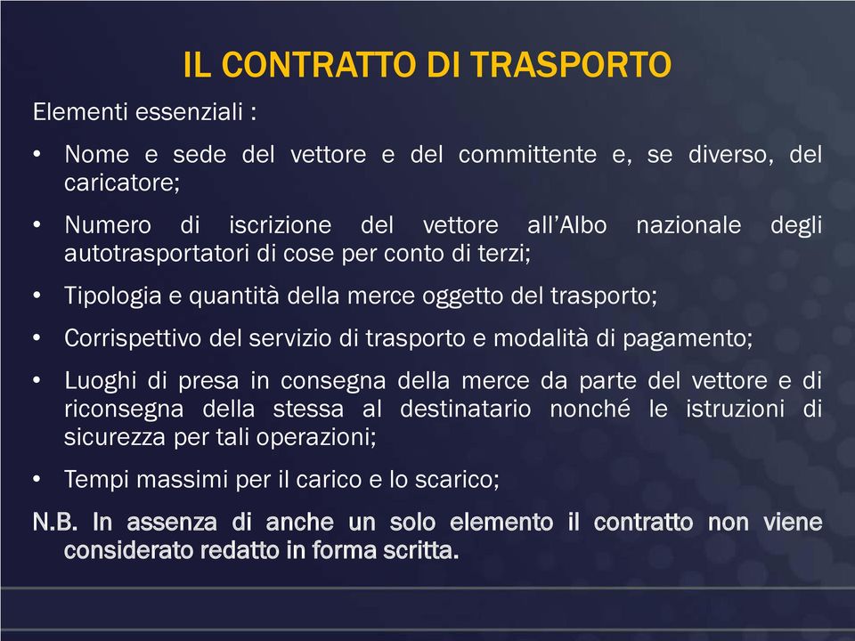 modalità di pagamento; Luoghi di presa in consegna della merce da parte del vettore e di riconsegna della stessa al destinatario nonché le istruzioni di sicurezza