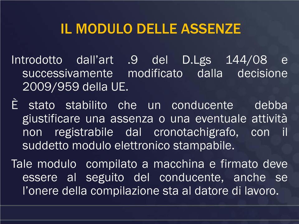 È stato stabilito che un conducente debba giustificare una assenza o una eventuale attività non registrabile