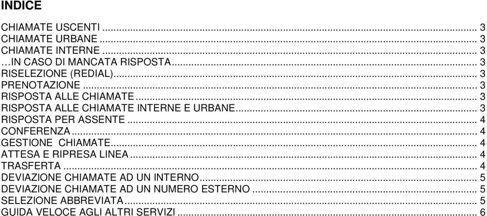 .. 3 RISPOSTA PER ASSENTE... 4 CONFERENZA... 4 GESTIONE CHIAMATE... 4 ATTESA E RIPRESA LINEA... 4 TRASFERTA.