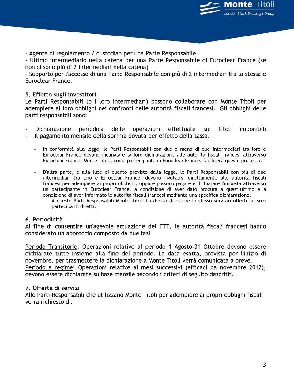 Effetto sugli investitori Le Parti Responsabili (o i loro intermediari) possono collaborare con Monte Titoli per adempiere ai loro obblighi nei confronti delle autorità fiscali francesi.