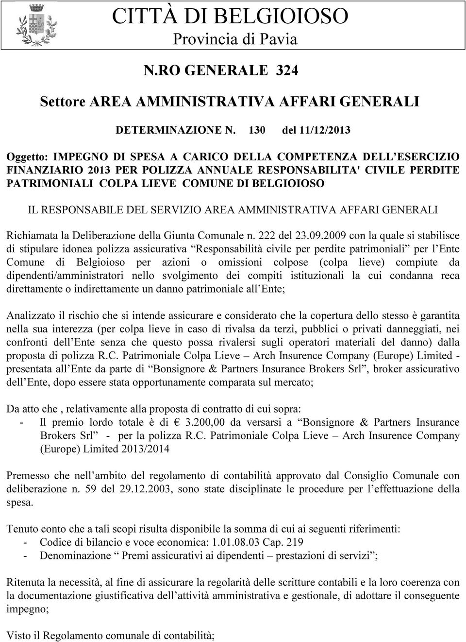 IL RESPONSABILE DEL SERVIZIO AREA AMMINISTRATIVA AFFARI GENERALI Richiamata la Deliberazione della Giunta Comunale n. 222 del 23.09.