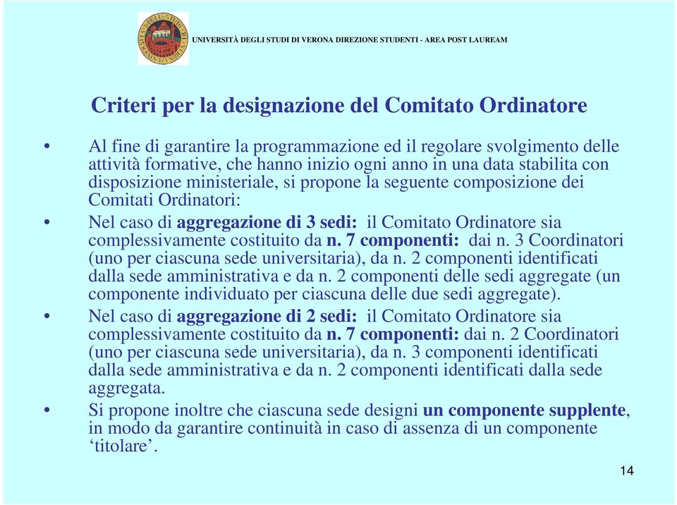 7 componenti: dai n. 3 Coordinatori (uno per ciascuna sede universitaria), da n. 2 componenti identificati dalla sede amministrativa e da n.