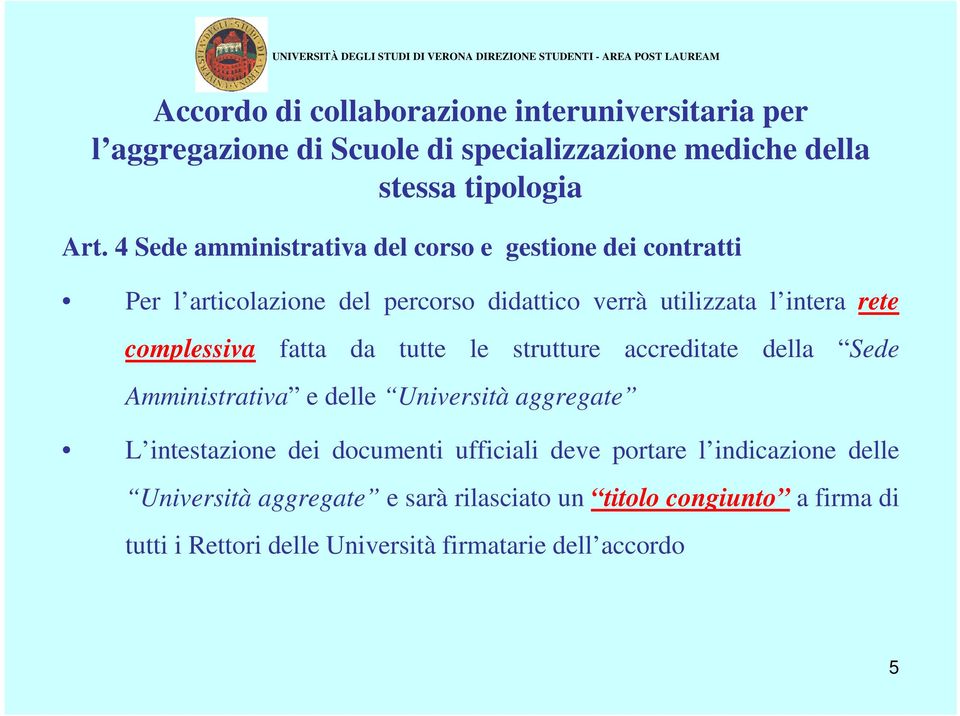 Università aggregate L intestazione dei documenti ufficiali deve portare l indicazione delle Università