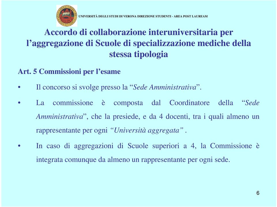 docenti, tra i quali almeno un rappresentante per ogni Università aggregata.