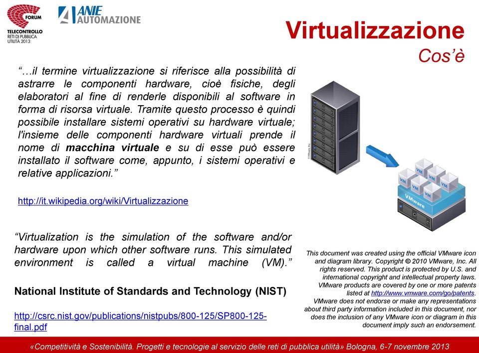 Tramite questo processo è quindi possibile installare sistemi operativi su hardware virtuale; l'insieme delle componenti hardware virtuali prende il nome di macchina virtuale e su di esse può essere