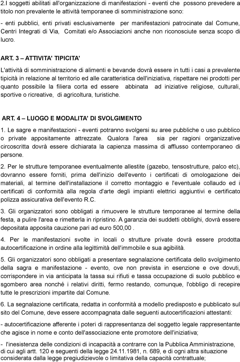 3 ATTIVITA' TIPICITA' L'attività di somministrazione di alimenti e bevande dovrà essere in tutti i casi a prevalente tipicità in relazione al territorio ed alle caratteristica dell'iniziativa,