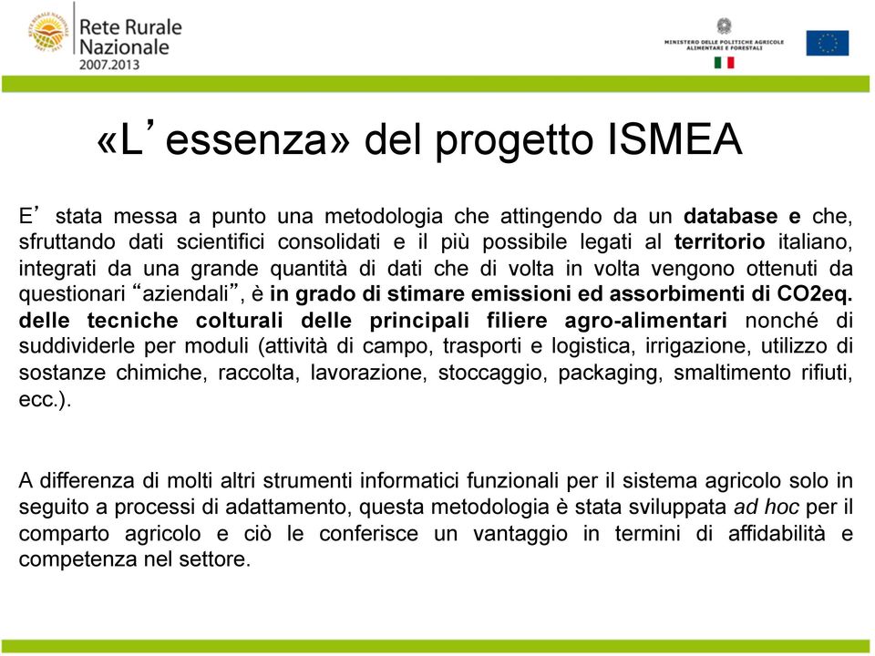 delle tecniche colturali delle principali filiere agro-alimentari nonché di suddividerle per moduli (attività di campo, trasporti e logistica, irrigazione, utilizzo di sostanze chimiche, raccolta,