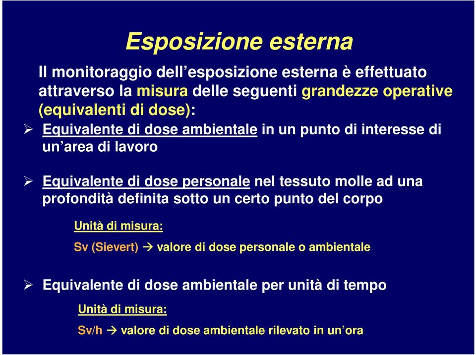 nel tessuto molle ad una profondità definita sotto un certo punto del corpo Unità di misura: Sv (Sievert) valore di dose