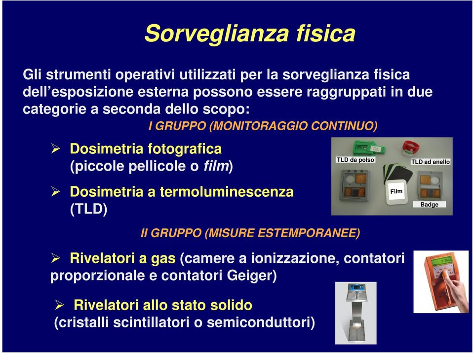 CONTINUO) Dosimetria a termoluminescenza (TLD) II GRUPPO (MISURE ESTEMPORANEE) Rivelatori a gas (camere a ionizzazione,