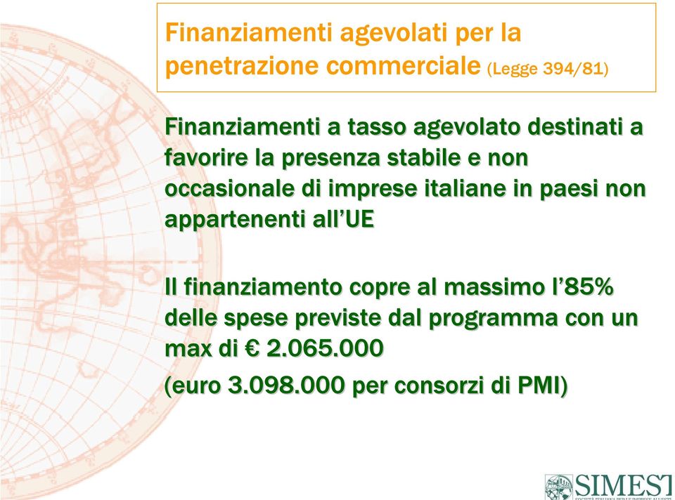 italiane in paesi non appartenenti all UE Il finanziamento copre al massimo l 85% l