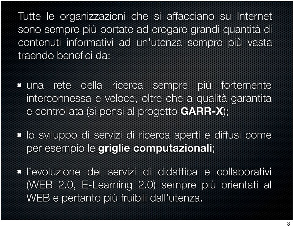 garantita e controllata (si pensi al progetto GARR-X); lo sviluppo di servizi di ricerca aperti e diffusi come per esempio le griglie