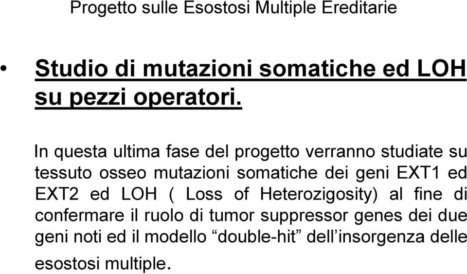 In questa ultima fase del progetto verranno studiate su tessuto osseo mutazioni somatiche dei