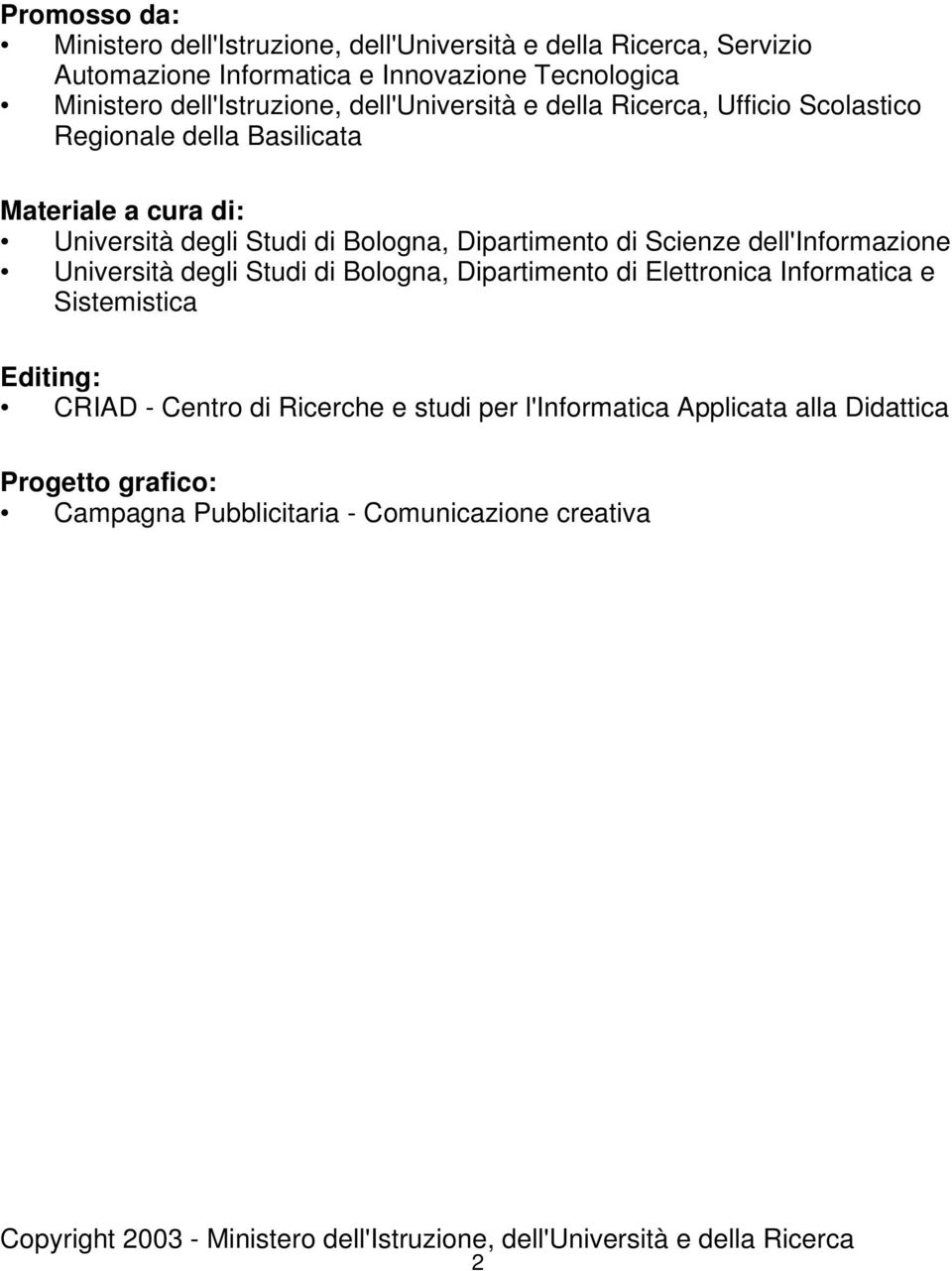 dell'informazione Università degli Studi di Bologna, Dipartimento di Elettronica Informatica e Sistemistica Editing: CRIAD - Centro di Ricerche e studi per