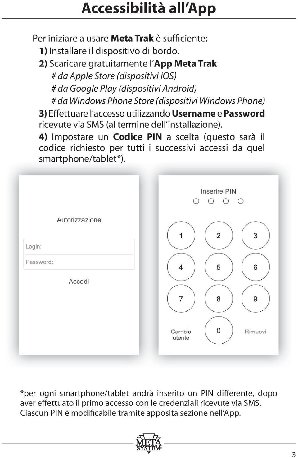 Effettuare l accesso utilizzando Username e Password ricevute via SMS (al termine dell installazione).