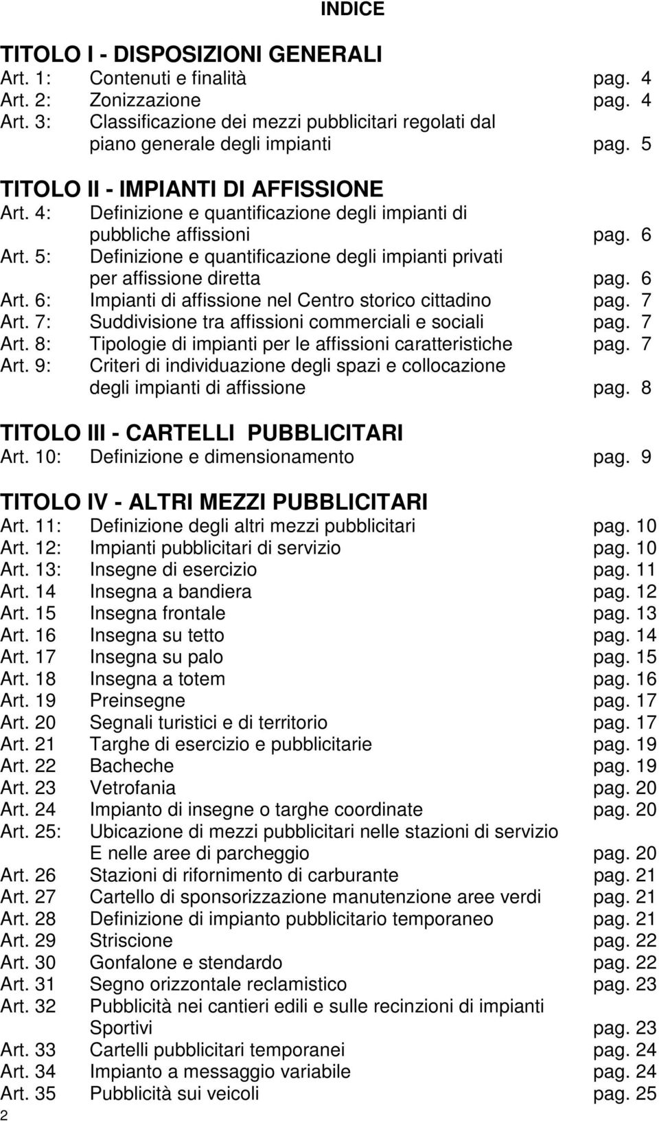 5: Definizione e quantificazione degli impianti privati per affissione diretta pag. 6 Art. 6: Impianti di affissione nel Centro storico cittadino pag. 7 Art.