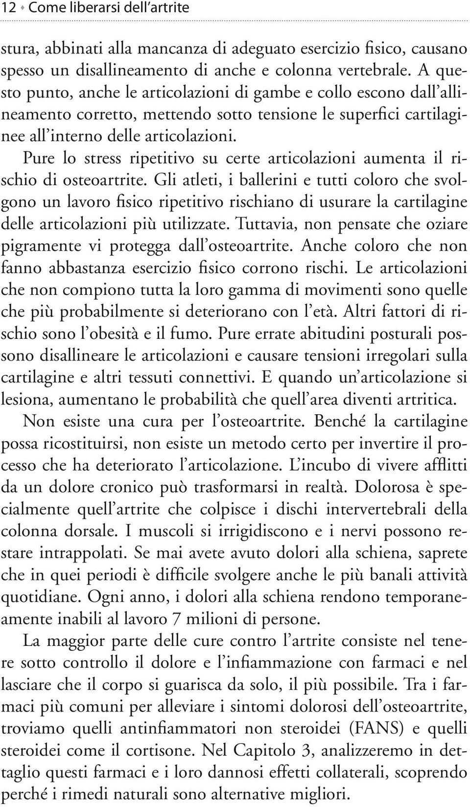 Pure lo stress ripetitivo su certe articolazioni aumenta il rischio di osteoartrite.