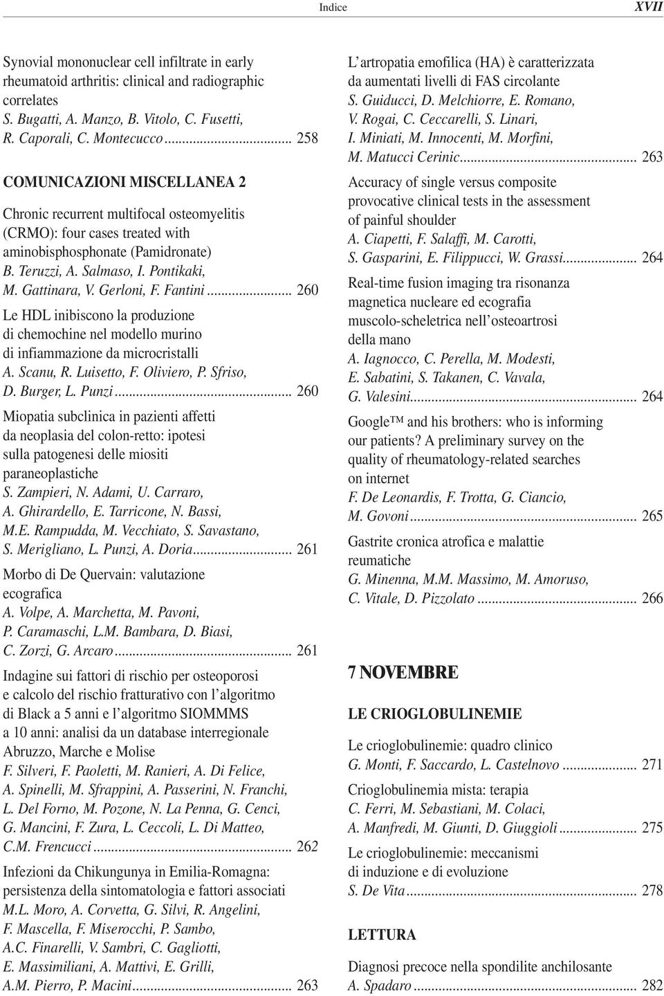 Gerloni, F. Fantini... 260 Le HDL inibiscono la produzione di chemochine nel modello murino di infiammazione da microcristalli A. Scanu, R. Luisetto, F. Oliviero, P. Sfriso, D. Burger, L. Punzi.