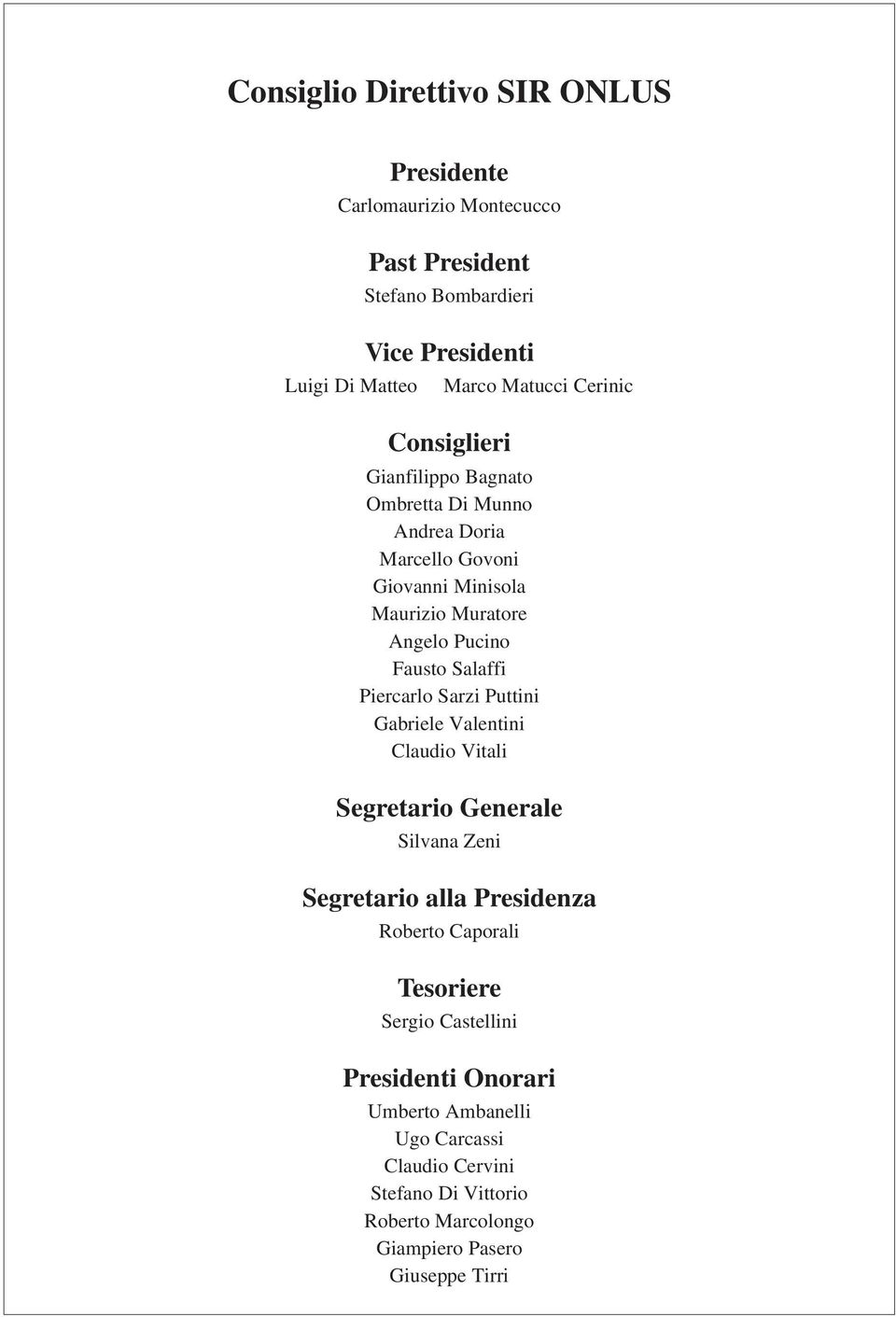 Salaffi Piercarlo Sarzi Puttini Gabriele Valentini Claudio Vitali Segretario Generale Silvana Zeni Segretario alla Presidenza Roberto Caporali