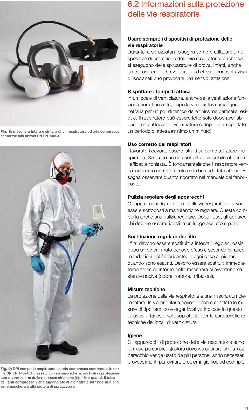 8: maschera intera e cintura di un respiratore ad aria compressa conforme alla norma SN EN 14594.