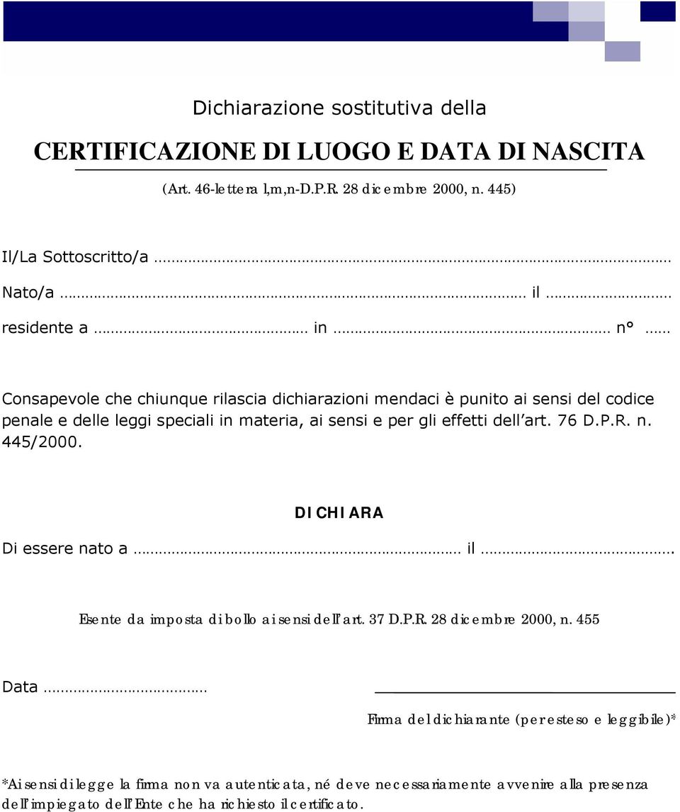 materia, ai sensi e per gli effetti dell art. 76 D.P.R. n. 445/2000. DICHIARA Di essere nato a il. Esente da imposta di bollo ai sensi dell art. 37 D.P.R. 28 dicembre 2000, n.