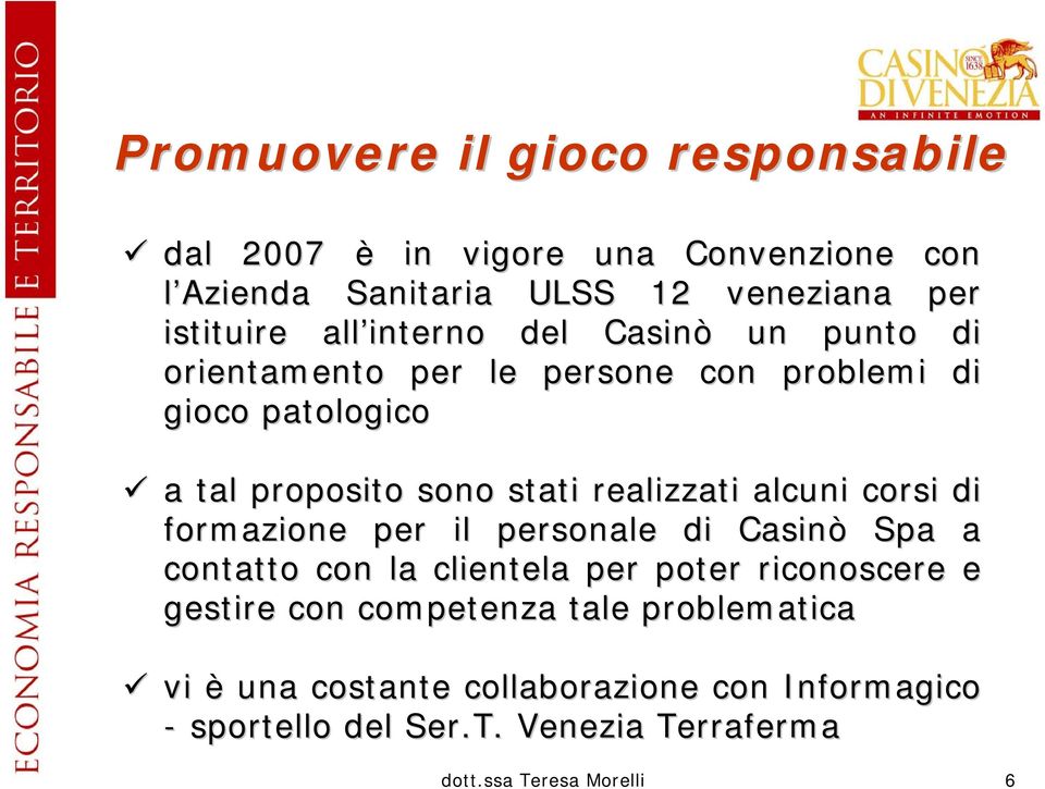 alcuni corsi di formazione per il personale di Casinò Spa a contatto con la clientela per poter riconoscere e gestire con