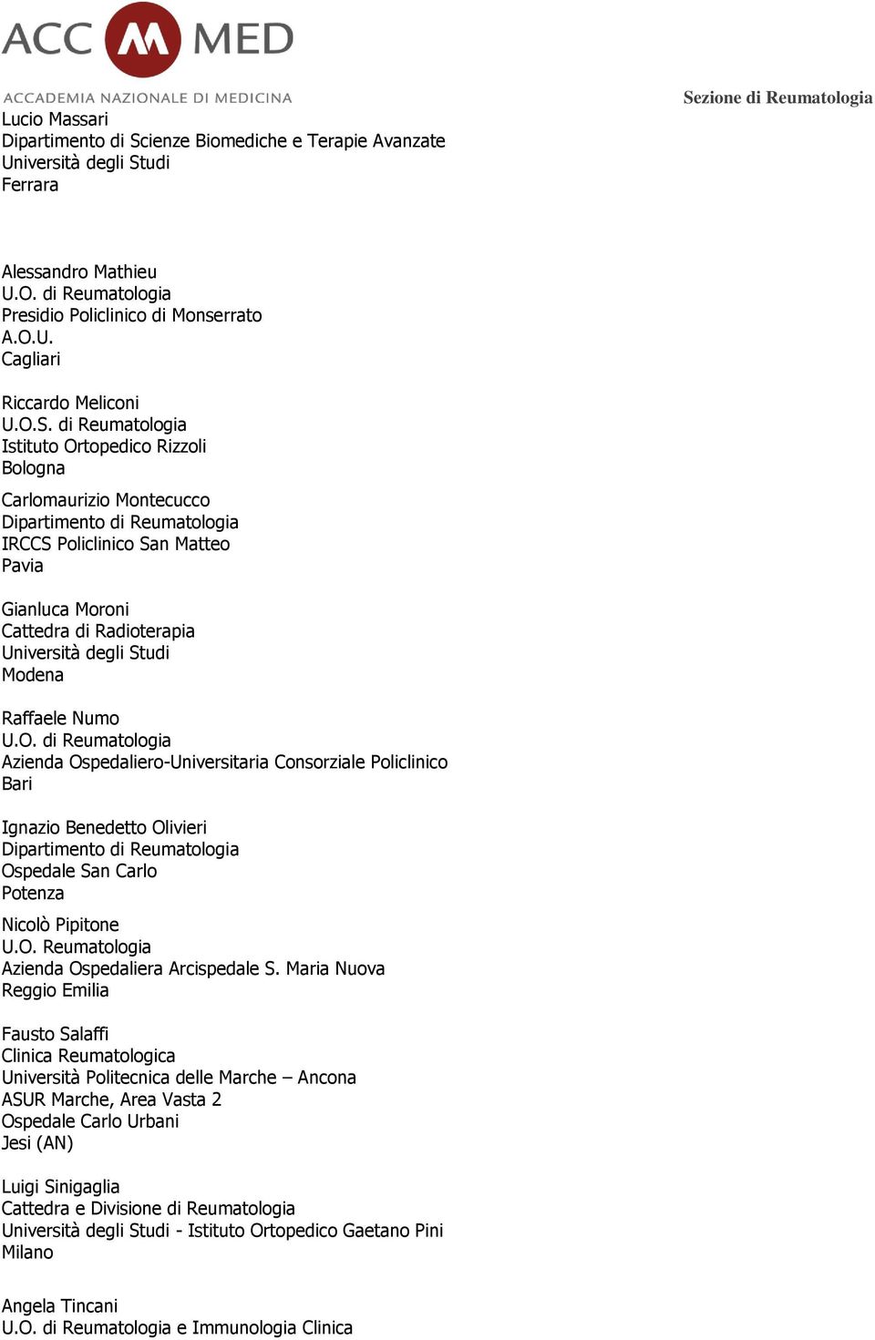 di Reumatologia Istituto Ortopedico Rizzoli Bologna Carlomaurizio Montecucco Dipartimento di Reumatologia IRCCS Policlinico San Matteo Pavia Gianluca Moroni Cattedra di Radioterapia Modena Raffaele