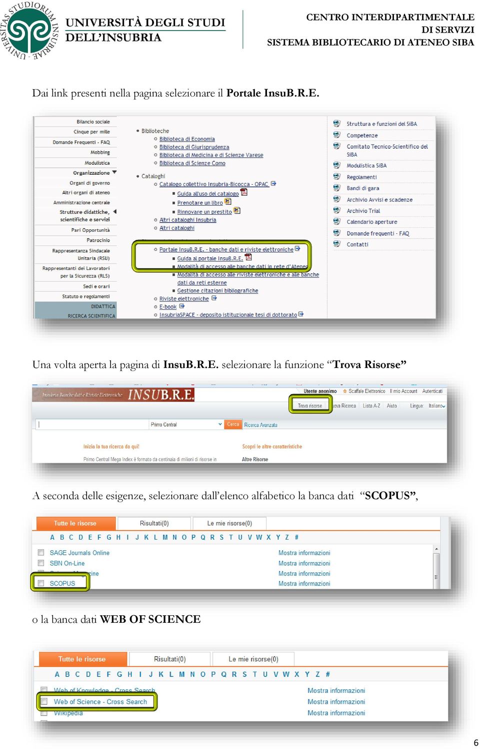 selezionare la funzione Trova Risorse A seconda delle esigenze,