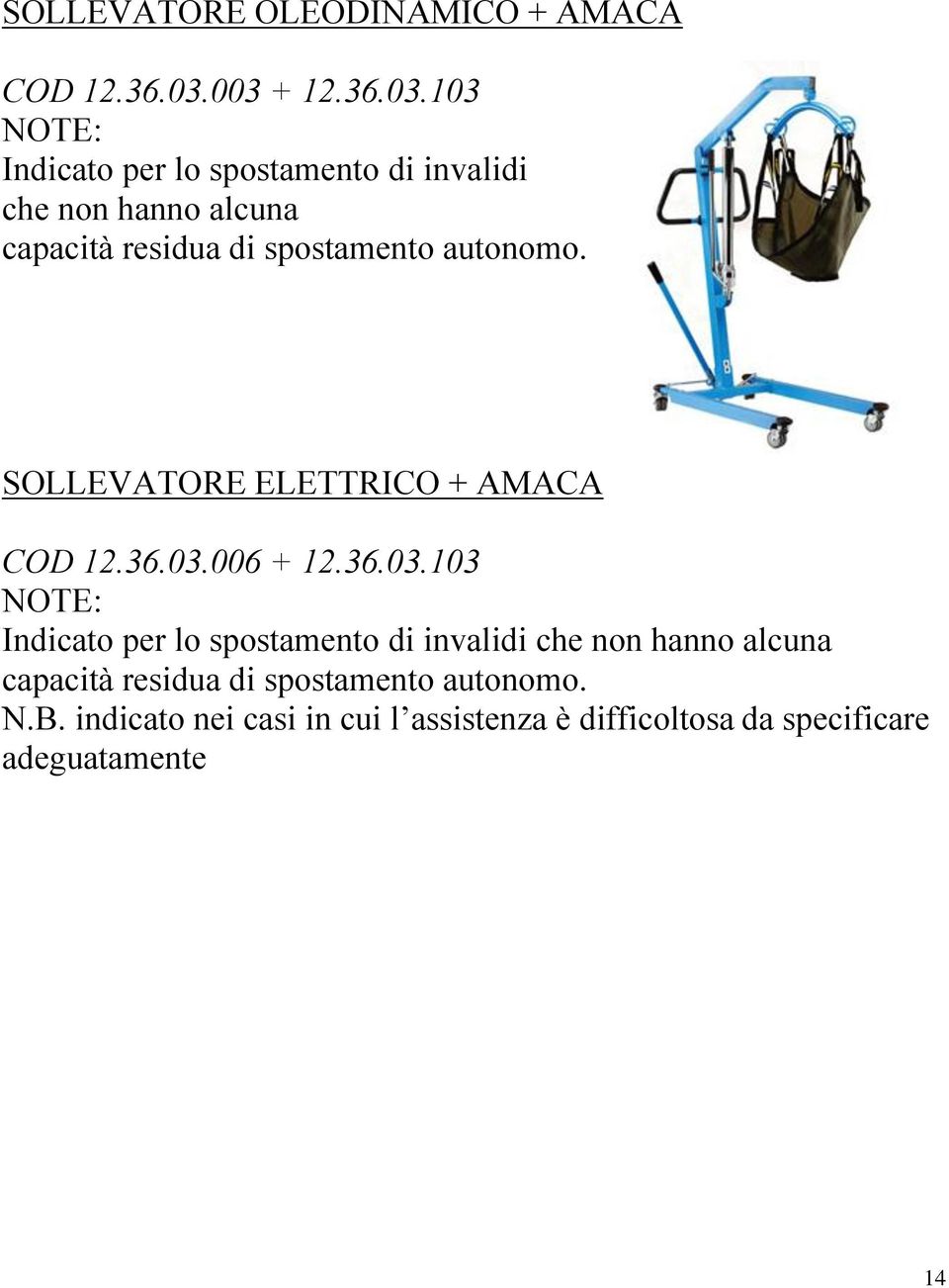 spostamento autonomo. SOLLEVATORE ELETTRICO + AMACA COD 12.36.03.