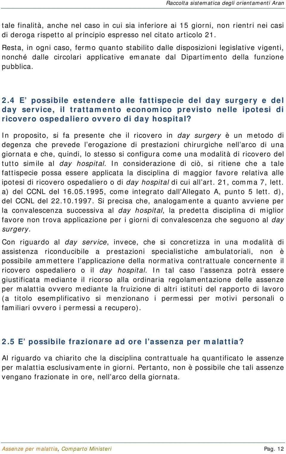 4 E possibile estendere alle fattispecie del day surgery e del day service, il trattamento economico previsto nelle ipotesi di ricovero ospedaliero ovvero di day hospital?