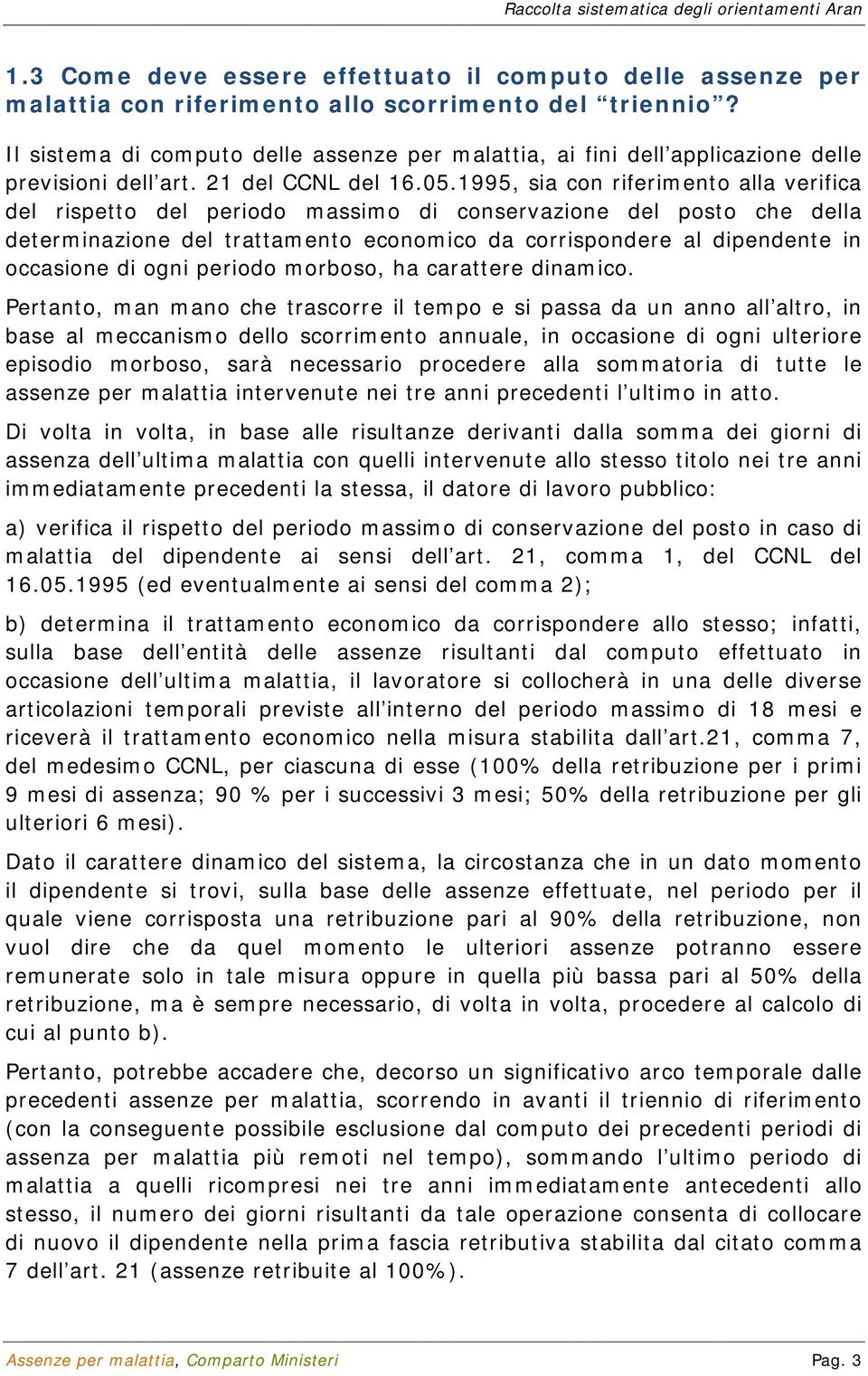 1995, sia con riferimento alla verifica del rispetto del periodo massimo di conservazione del posto che della determinazione del trattamento economico da corrispondere al dipendente in occasione di