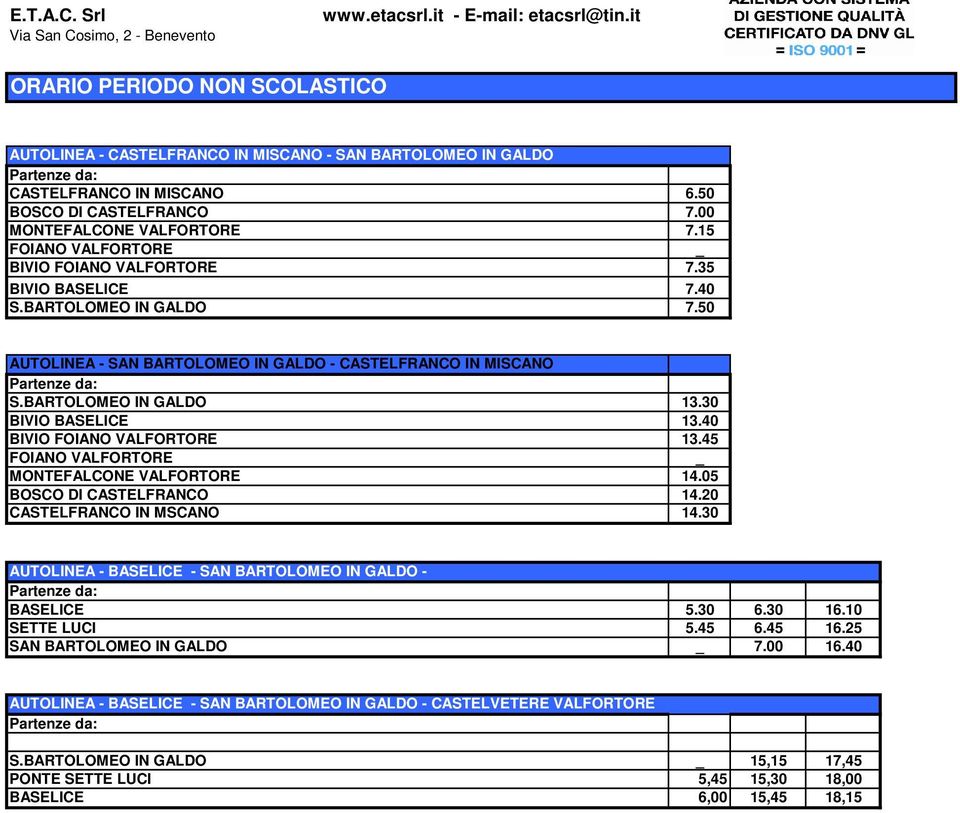 00 MONTEFALCONE VALFORTORE 7.15 FOIANO VALFORTORE _ BIVIO FOIANO VALFORTORE 7.35 BIVIO BASELICE 7.40 S.BARTOLOMEO IN GALDO 7.50 AUTOLINEA - SAN BARTOLOMEO IN GALDO - CASTELFRANCO IN MISCANO S.