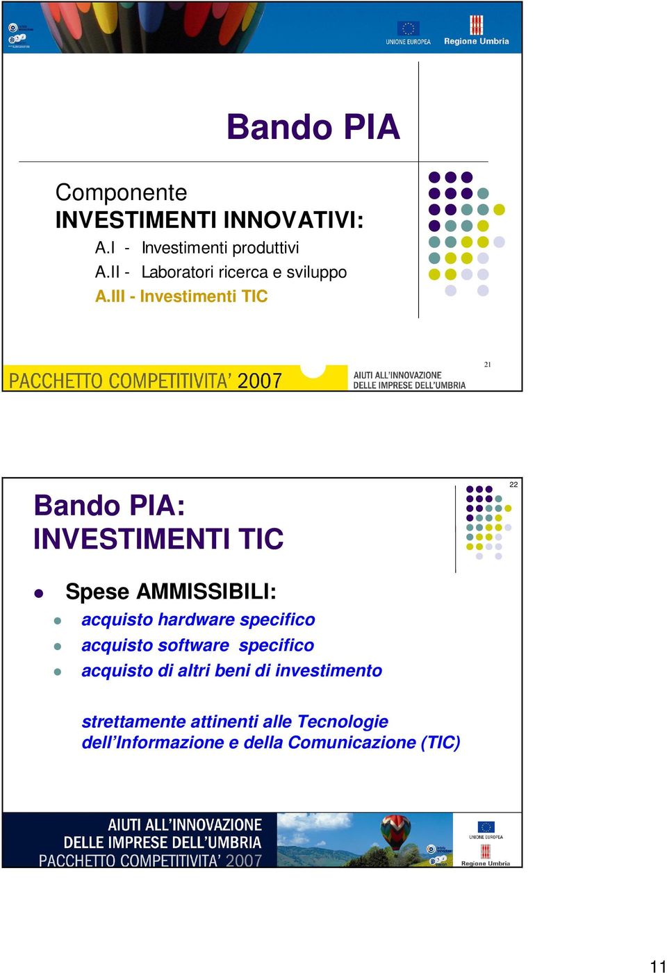 III - Investimenti TIC 21 Bando PIA: INVESTIMENTI TIC 22 Spese AMMISSIBILI: acquisto hardware