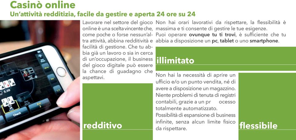 redditivo Non hai orari lavorativi da rispettare, la flessibilità è massima e ti consente di gestire le tue esigenze.