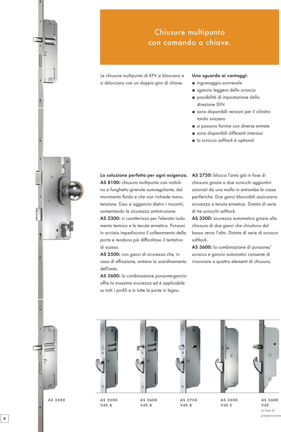 fornire con diverse entrate sono disponibili differenti interassi lo scrocco softlock è optional La soluzione perfetta per ogni esigenza.