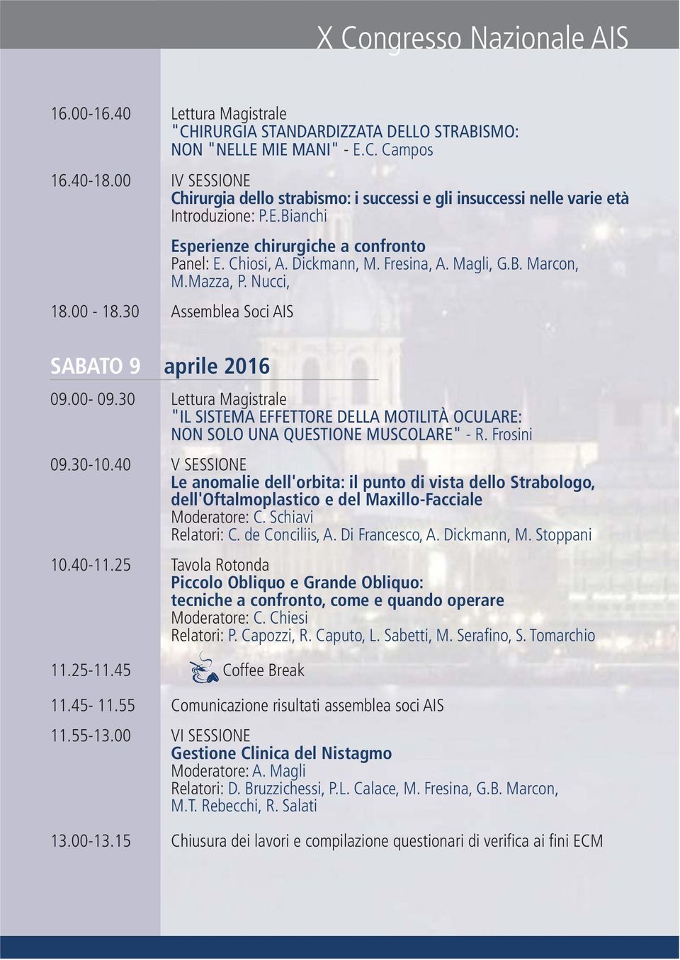 Magli, G.B. Marcon, M.Mazza, P. Nucci, 18.00-18.30 Assemblea Soci AIS SABATO 9 aprile 2016 09.00-09.