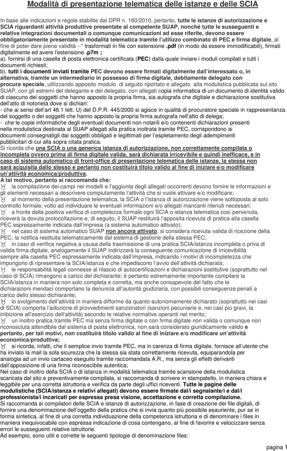 comunicazioni ad esse riferite, devono essere obbligatoriamente presentate in modalità telematica tramite l utilizzo combinato di PEC e firma digitale, al fine di poter dare piena validità --*