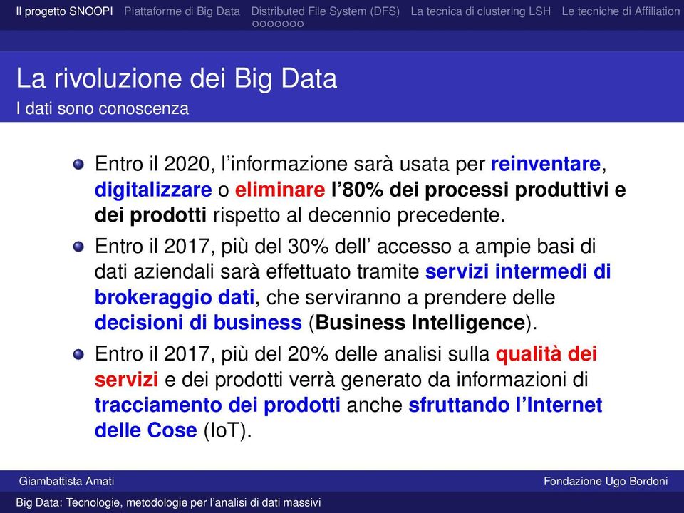 Entro il 2017, più del 30% dell accesso a ampie basi di dati aziendali sarà effettuato tramite servizi intermedi di brokeraggio dati, che serviranno a