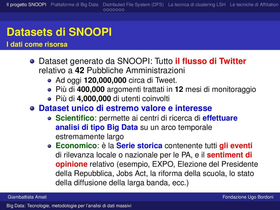 ricerca di effettuare analisi di tipo Big Data su un arco temporale estremamente largo Economico: è la Serie storica contenente tutti gli eventi di rilevanza locale o nazionale