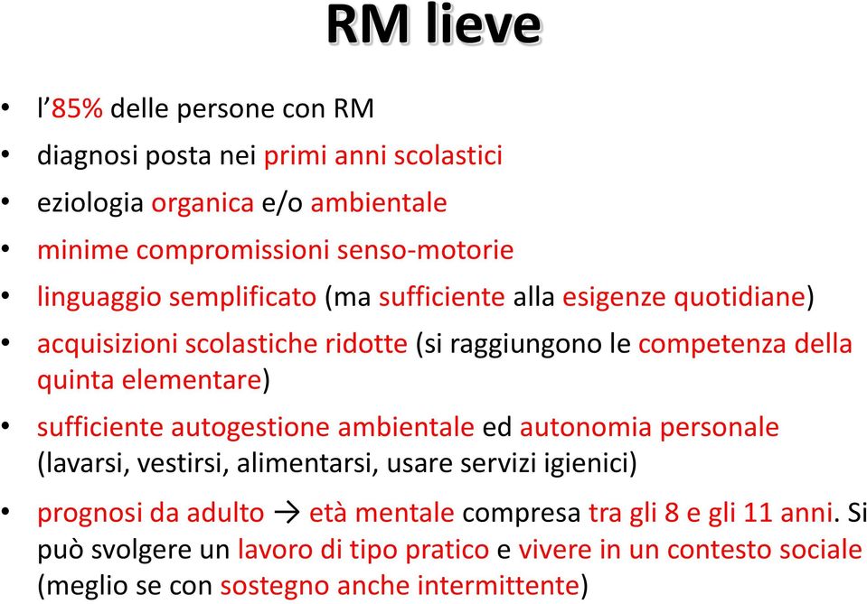 elementare) sufficiente autogestione ambientale ed autonomia personale (lavarsi, vestirsi, alimentarsi, usare servizi igienici) prognosi da adulto