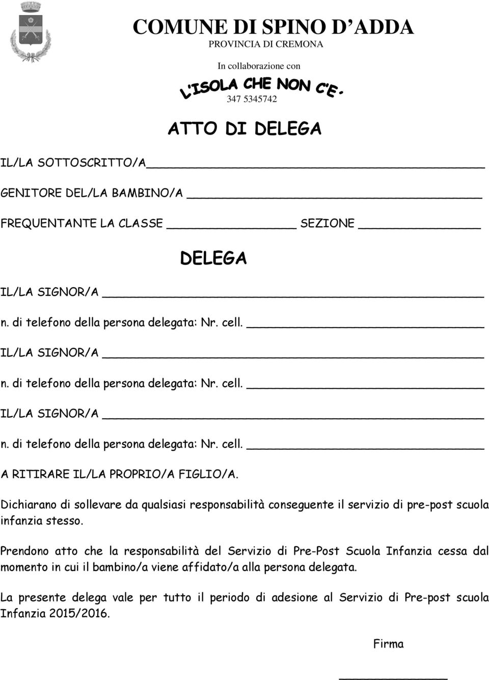 Prendono atto che la responsabilità del Servizio di Pre-Post Scuola Infanzia cessa dal momento in cui il bambino/a viene