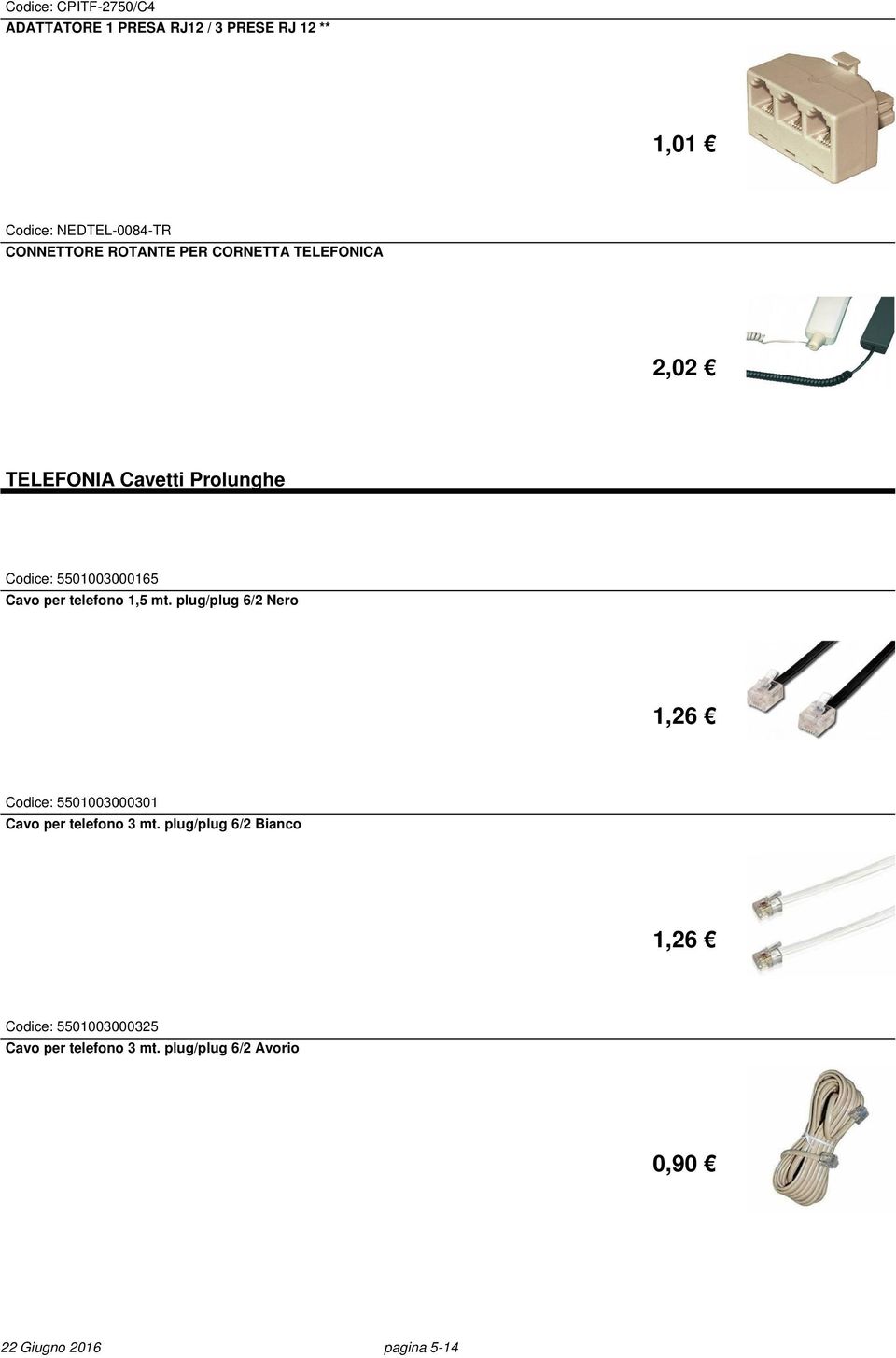 per telefono 1,5 mt. plug/plug 6/2 Nero 1,26 Codice: 5501003000301 Cavo per telefono 3 mt.