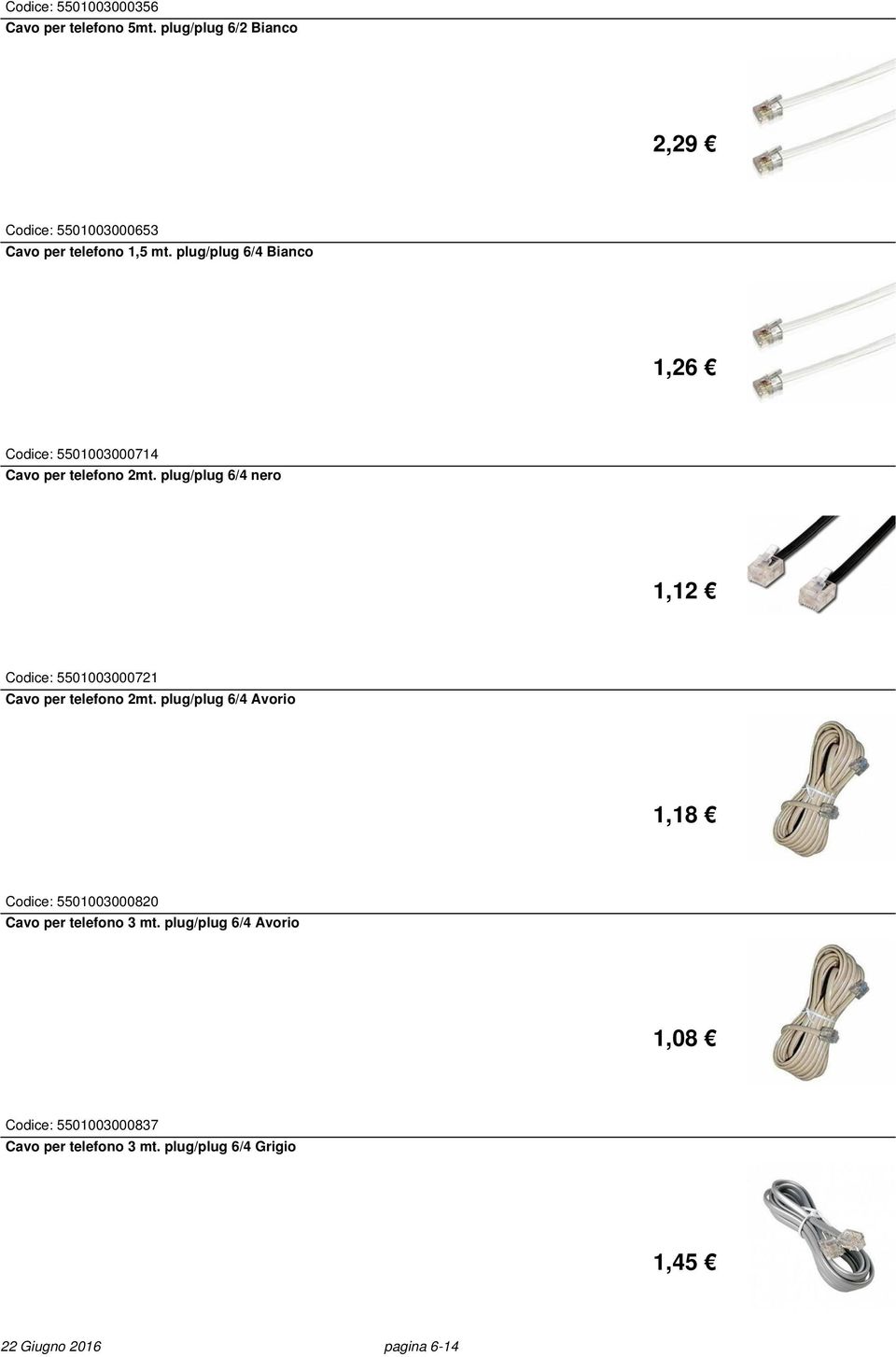 plug/plug 6/4 Bianco 1,26 Codice: 5501003000714 Cavo per telefono 2mt.