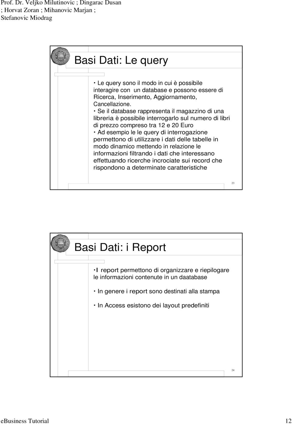 utilizzare i dati delle tabelle in modo dinamico mettendo in relazione le informazioni filtrando i dati che interessano effettuando ricerche incrociate sui record che rispondono a determinate