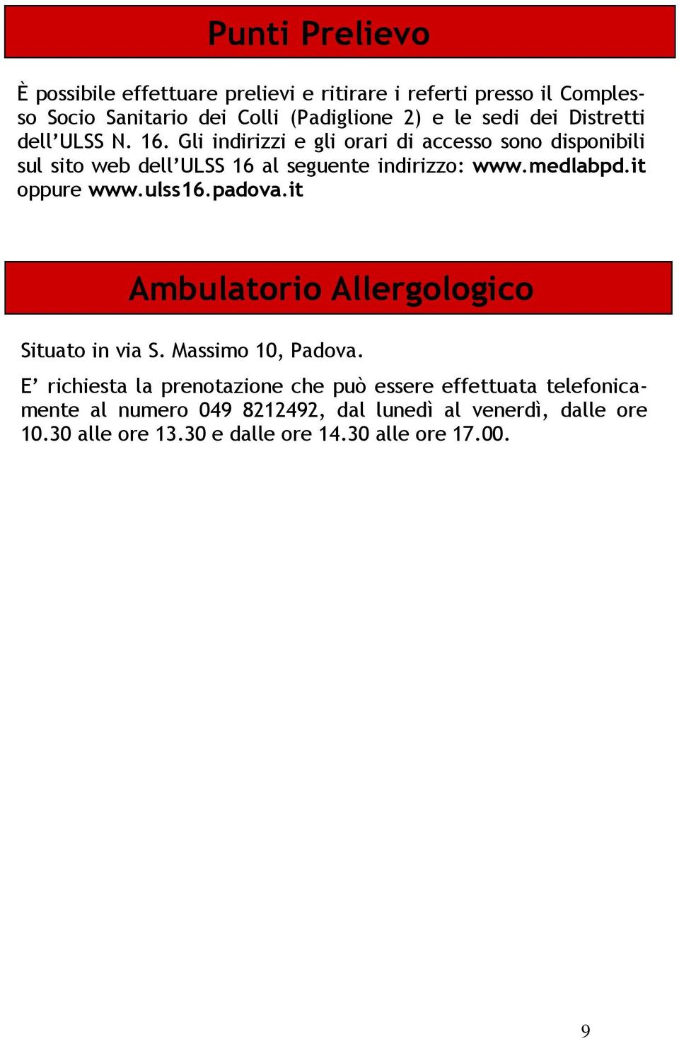 medlabpd.it oppure www.ulss16.padova.it Ambulatorio Allergologico Situato in via S. Massimo 10, Padova.