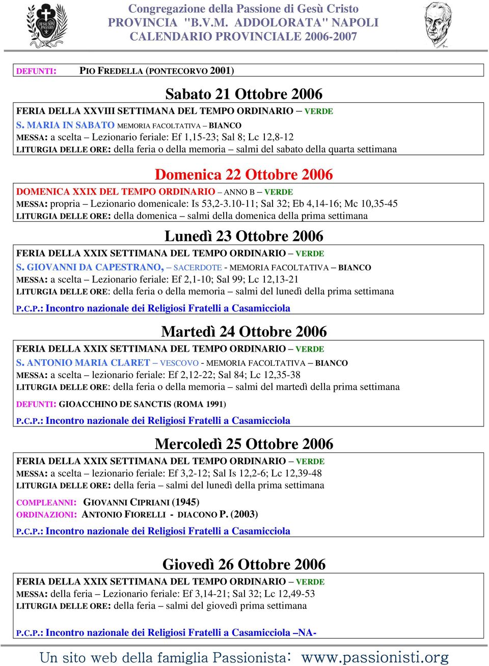 Domenica 22 Ottobre 2006 DOMENICA XXIX DEL TEMPO ORDINARIO ANNO B VERDE MESSA: propria Lezionario domenicale: Is 53,2-3.
