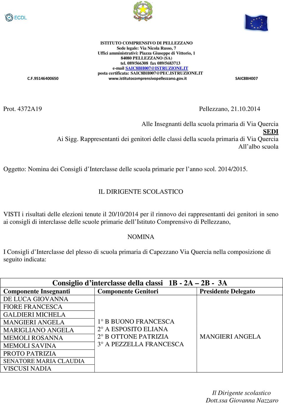 Via Quercia nella composizione di seguito indicata: Consiglio d interclasse della classi 1B - 2A 2B - 3A FIORE FRANCESCA GALDIERI MICHELA MANGIERI