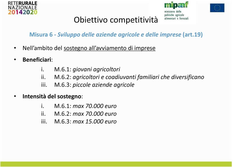 1: givani agricltri ii. M.6.2: agricltri e cadiuvanti familiari che diversifican iii. M.6.3: piccle aziende agricle Intensità del sstegn: i.